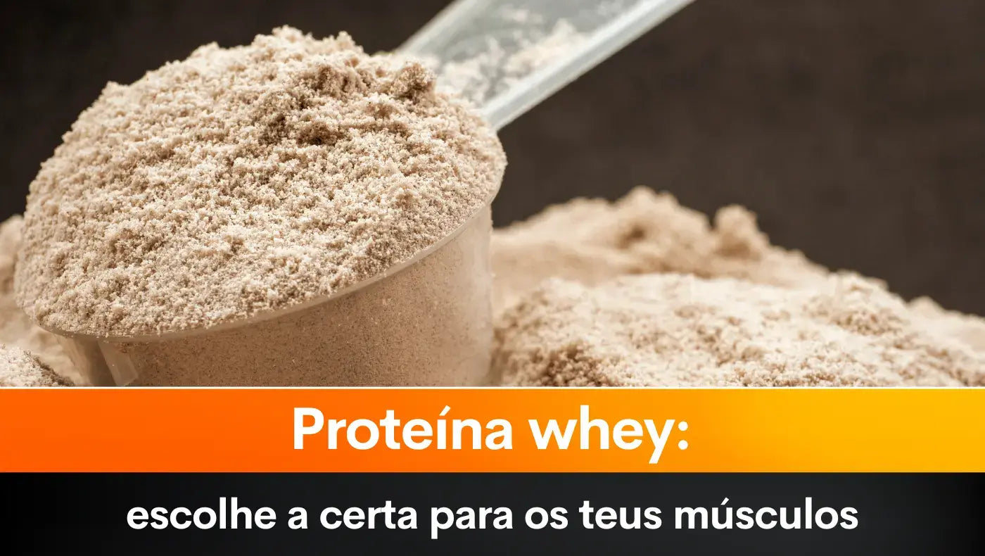 Proteína whey: escolhe a certa para os teus músculos